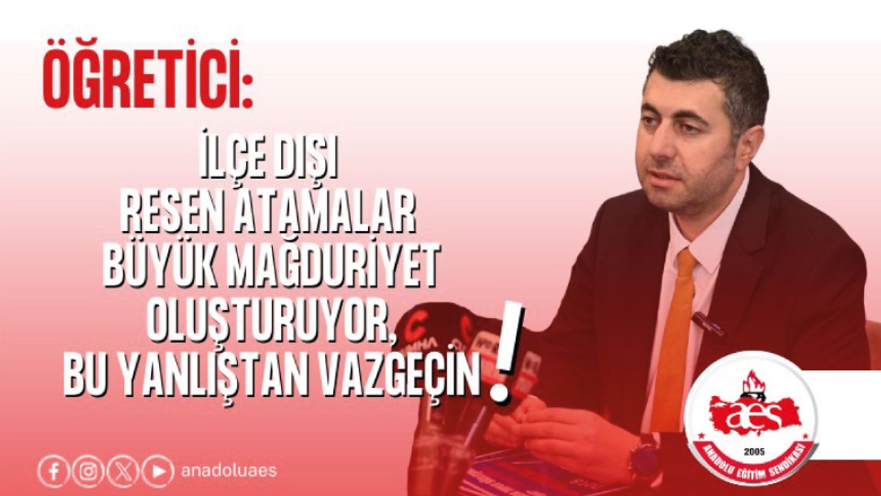 İlçe Dışı Resen Atamalar Büyük Mağduriyet Oluşturuyor,Bu Yanlıştan Vazgeçin!