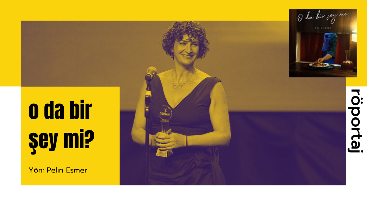 Pelin Esmer ve Merve Asya Özgür ile “O da Bir Şey mi?” Üzerine Pelin Esmer ve Merve Asya Özgür ile “O da Bir Şey mi?” Üzerine