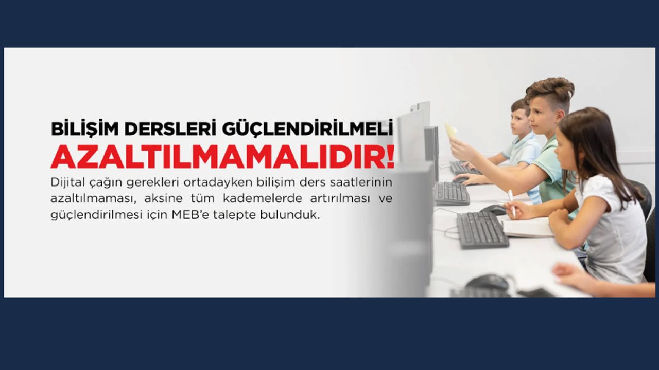 Bilişim Dersleri Güçlendirilmeli Azaltılmamalıdır! Bilişim Dersleri Güçlendirilmeli Azaltılmamalıdır!