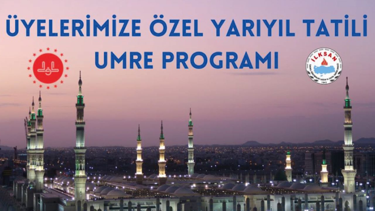İLKSAN Üyelerine Özel Yarıyıl Tatili Umre Programı İLKSAN Üyelerine Özel Yarıyıl Tatili Umre Programı