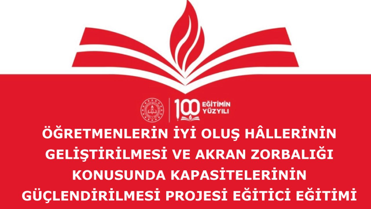 Öğretmenlerin İyi Oluş Hâllerinin Geliştirilmesi ve Akran Zorbalığı Konusunda Kapasitelerinin Güçlendirilmesi Projesi Eğitici Eğitimi başvurusu Öğretmenlerin İyi Oluş Hâllerinin Geliştirilmesi ve Akran Zorbalığı Konusunda Kapasitelerinin Güçlendirilmesi Projesi Eğitici Eğitimi başvurusu