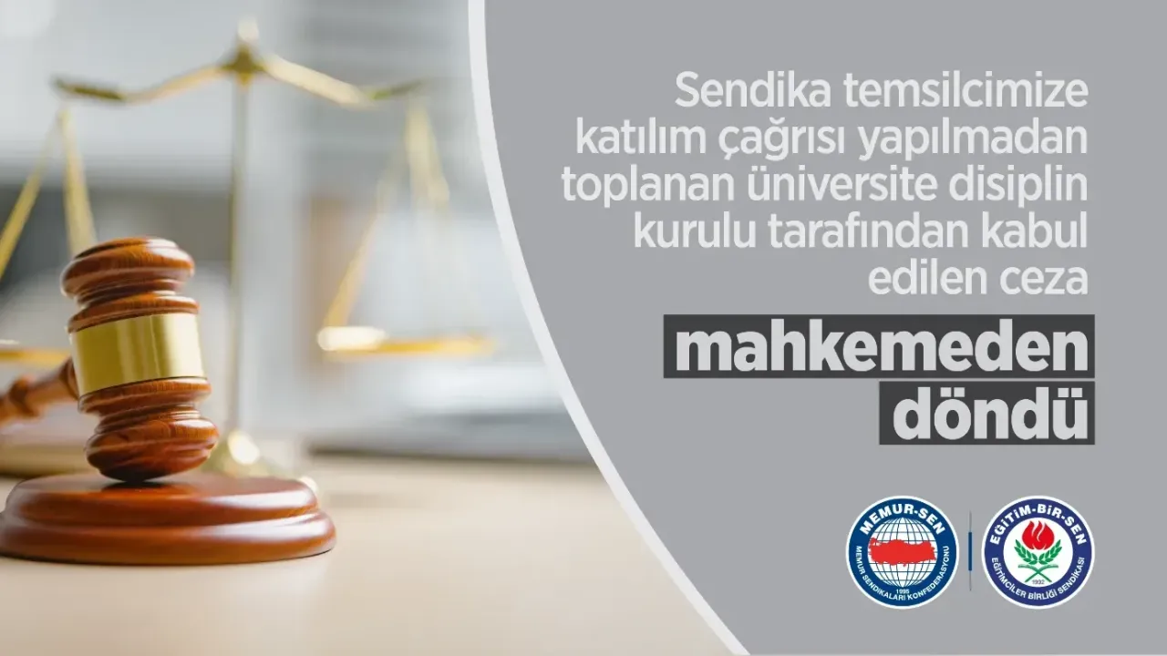 Sendika Temsilcisi Çağrılmadan Toplanan Disiplin Kurulunun Verdiği Ceza Mahkemeden Döndü Sendika Temsilcisi Çağrılmadan Toplanan Disiplin Kurulunun Verdiği Ceza Mahkemeden Döndü